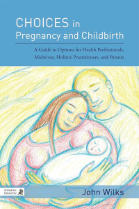 Image of Ebook Choices in Pregnancy and Childbirth : A Guide to Options for Health Professionals, Midwives, Holistic Practitioners, and Parents