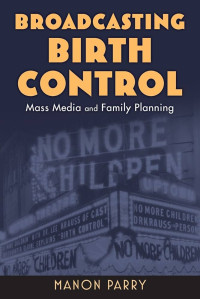 Image of Ebook Broadcasting Birth Control Mass Media and Family Planning