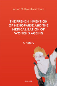 Image of Ebook The French Invention of Menopause and The Medicalisation of Women's Ageing