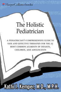 Image of Ebook The Holistic Pediatrician : A Pediatrician's Comprehensive Guide to Safe and Efective therapies for the 25 Most common Ailments of Infants, Children, and Adolescents